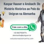 Kaspar Hauser e Ansbach Do Mistério Histórico ao Polo da Unigran-Alemanha