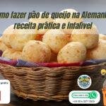 Como fazer pão de queijo na Alemanha: receita prática e infalível